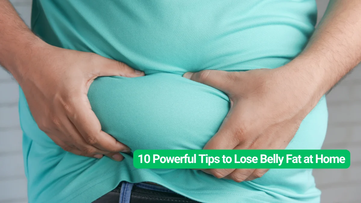 10 Powerful Tips to Lose Belly Fat at Home – No Equipment, No Gym, Just Real Results