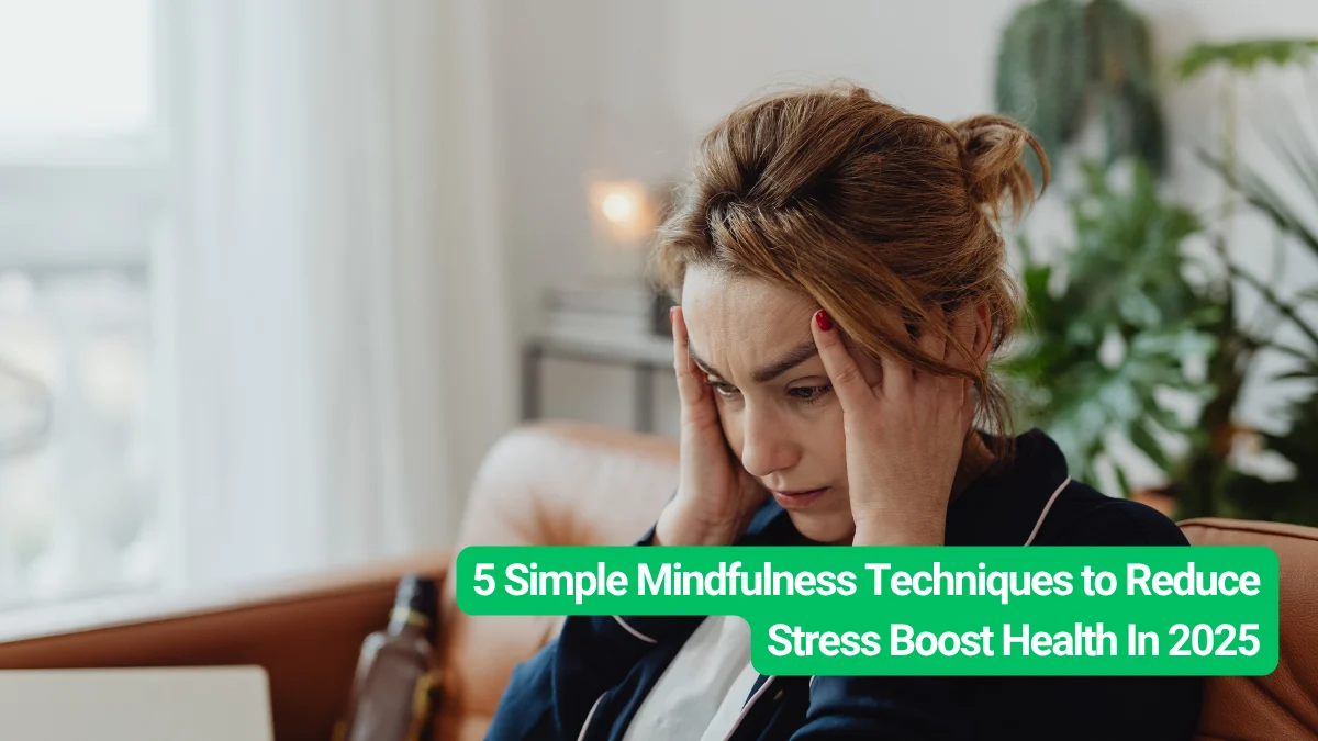 5 Simple Mindfulness Techniques to Reduce Stress Boost Health In 2025