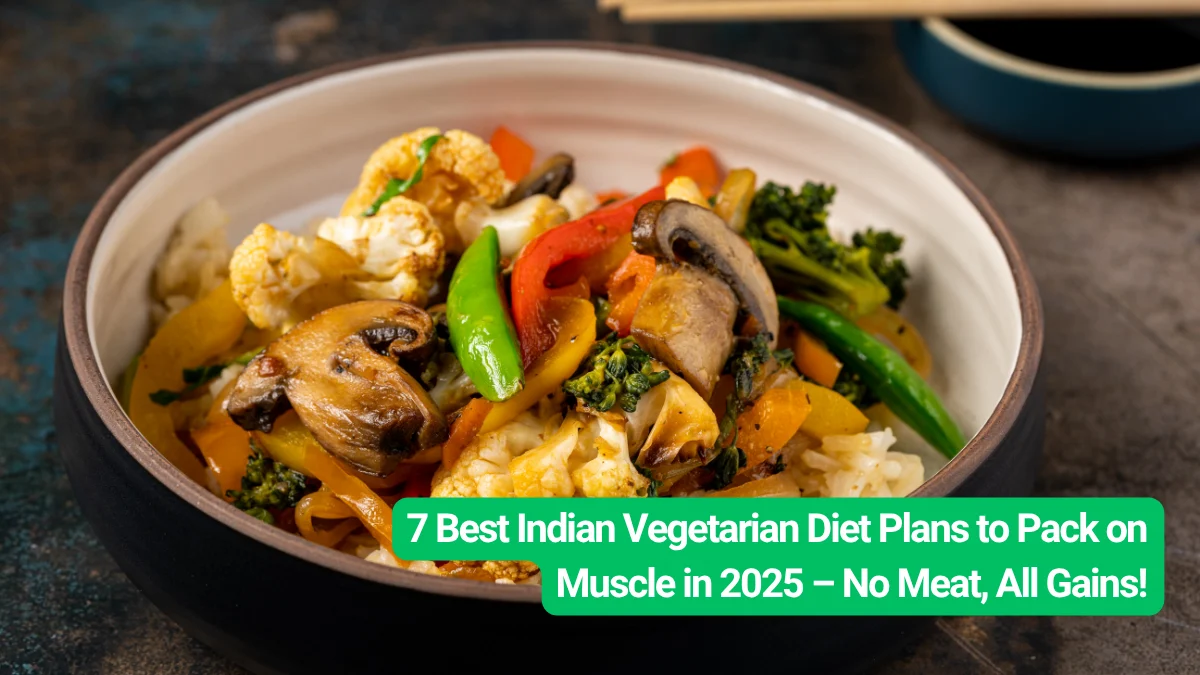 7 Best Indian Vegetarian Diet Plans To Pack On Muscle In 2025 – No Meat ...