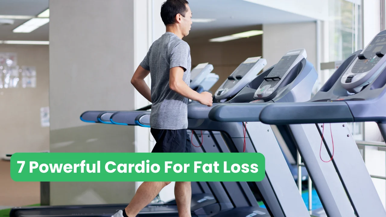 7 Powerful Cardio For Fat Loss
