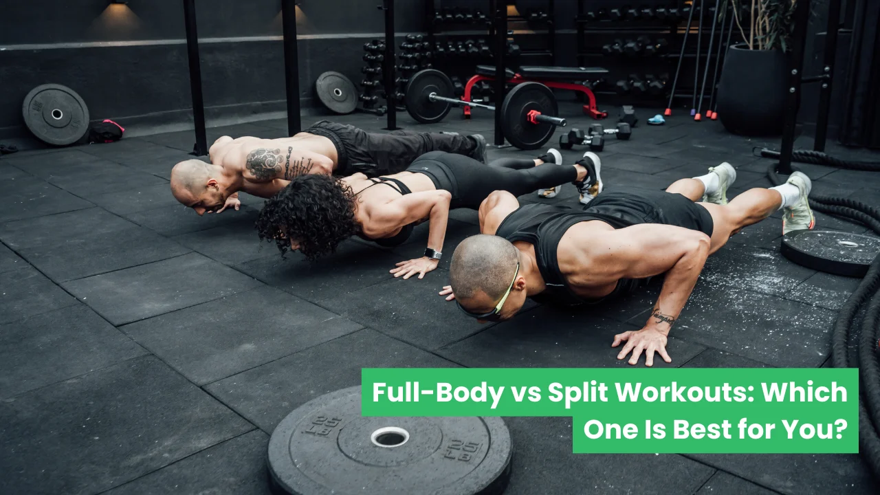 Full-Body vs Split Workouts: Which One Is Best for You?