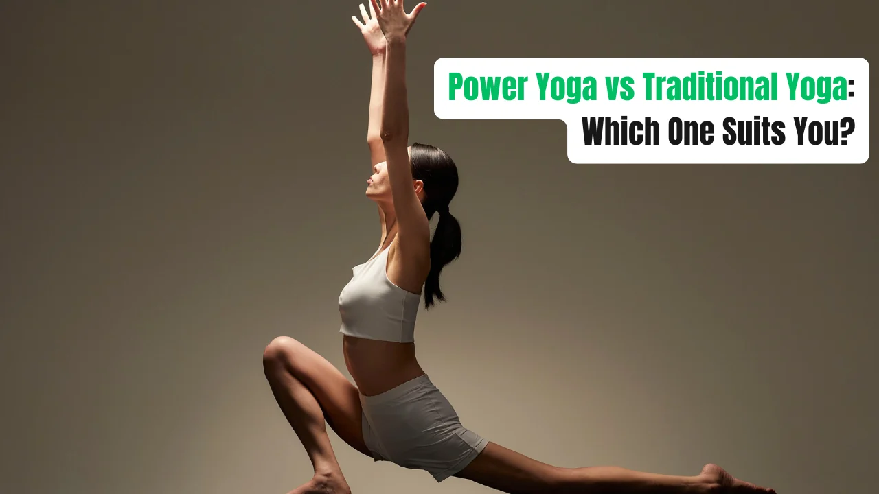 Power Yoga vs Traditional Yoga: Which One Suits You?