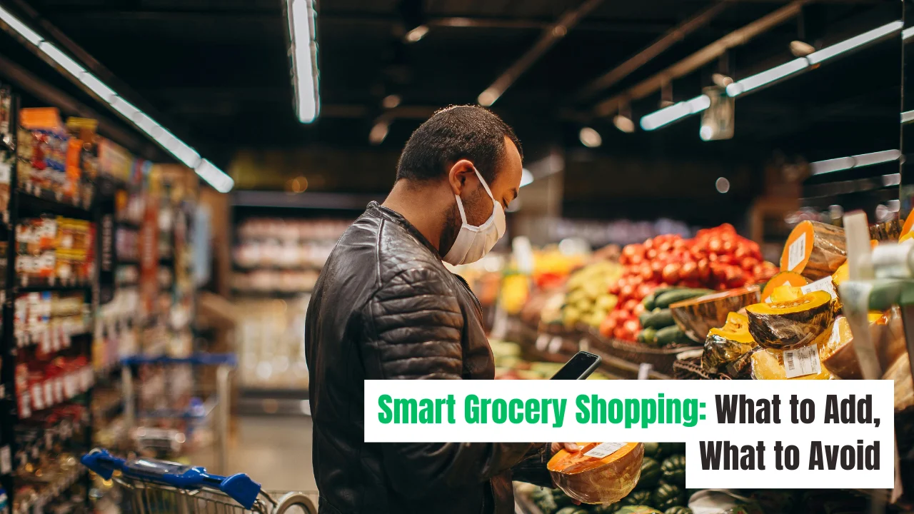 Smart Grocery Shopping What to Add, What to Avoid