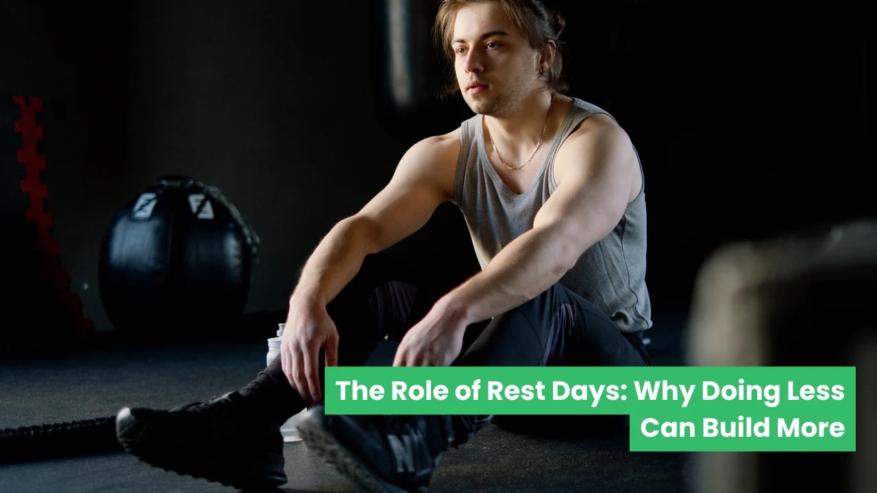 The Role of Rest Days: Why Doing Less Can Build More