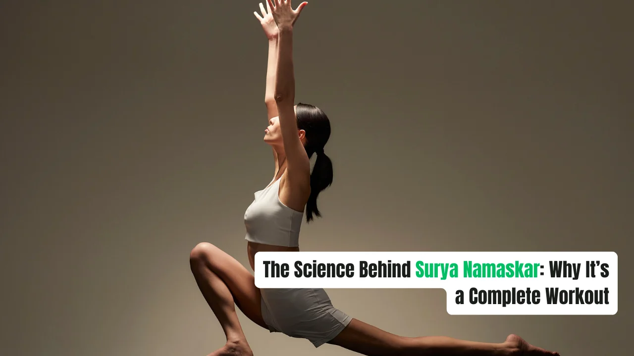 The Science Behind Surya Namaskar: Why It’s a Complete Workout